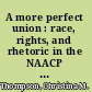 A more perfect union : race, rights, and rhetoric in the NAACP and the White Citizens' Council /