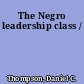 The Negro leadership class /