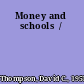 Money and schools  /