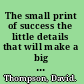 The small print of success the little details that will make a big difference to your career /