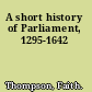 A short history of Parliament, 1295-1642