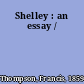 Shelley : an essay /