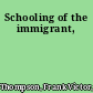 Schooling of the immigrant,