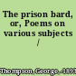 The prison bard, or, Poems on various subjects /