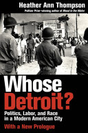 Whose Detroit? : politics, labor, and race in a modern American city /