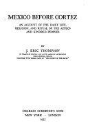 Mexico before Cortez : an account of the daily life, religion, and ritual of the Aztecs and kindred peoples /