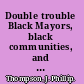 Double trouble Black Mayors, black communities, and the call for a deep democracy /