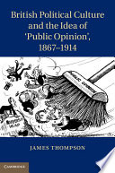 British political culture and the idea of 'public opinion', 1867-1914