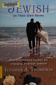 Jewish on their own terms : how intermarried couples are changing American Judaism /