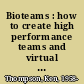 Bioteams : how to create high performance teams and virtual groups based on nature's most successful designs /