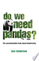 Do we need pandas? : the uncomfortable truth about biodiversity /