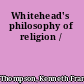 Whitehead's philosophy of religion /