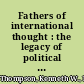 Fathers of international thought : the legacy of political theory /