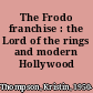 The Frodo franchise : the Lord of the rings and modern Hollywood /