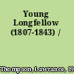 Young Longfellow (1807-1843) /