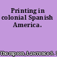 Printing in colonial Spanish America.