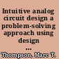 Intuitive analog circuit design a problem-solving approach using design case studies /