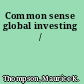 Common sense global investing /