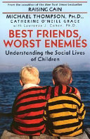 Best friends, worst enemies : understanding the social lives of children /