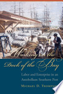 Working on the dock of the bay : labor and enterprise in an antebellum Southern port /