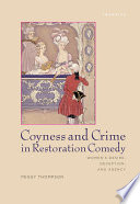 Coyness and crime in restoration comedy women's desire, deception, and agency /