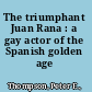 The triumphant Juan Rana : a gay actor of the Spanish golden age /