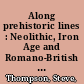 Along prehistoric lines : Neolithic, Iron Age and Romano-British activity at the former MOD headquarters, Durrington, Wiltshire /