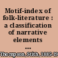 Motif-index of folk-literature : a classification of narrative elements in folktales, ballads, myths, fables, mediaeval romances, exempla, fabliaux, jest-books, and local legends /