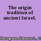 The origin tradition of ancient Israel.