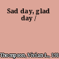 Sad day, glad day /