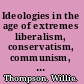 Ideologies in the age of extremes liberalism, conservatism, communism, fascism 1914-91 /