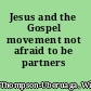 Jesus and the Gospel movement not afraid to be partners /