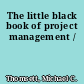 The little black book of project management /