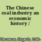 The Chinese coal industry an economic history /