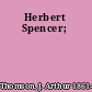 Herbert Spencer;