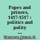 Popes and princes, 1417-1517 : politics and polity in the late medieval church /