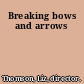 Breaking bows and arrows