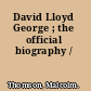 David Lloyd George ; the official biography /
