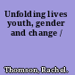 Unfolding lives youth, gender and change /