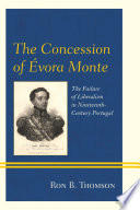 The Concession of Évora Monte : the failure of liberalism in nineteenth-century Portugal /