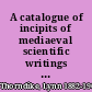 A catalogue of incipits of mediaeval scientific writings in Latin /