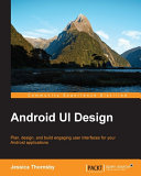 Android UI design : plan, design, and build engaging user interfaces for your Android applications /