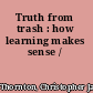 Truth from trash : how learning makes sense /
