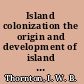 Island colonization the origin and development of island communities /