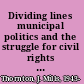 Dividing lines municipal politics and the struggle for civil rights in Montgomery, Birmingham, and Selma /