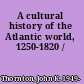 A cultural history of the Atlantic world, 1250-1820 /