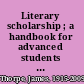 Literary scholarship ; a handbook for advanced students of English and American literature.