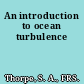 An introduction to ocean turbulence