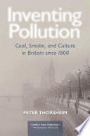 Inventing pollution : coal, smoke, and culture in Britain since 1800 /