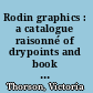 Rodin graphics : a catalogue raisonné of drypoints and book illustrations /